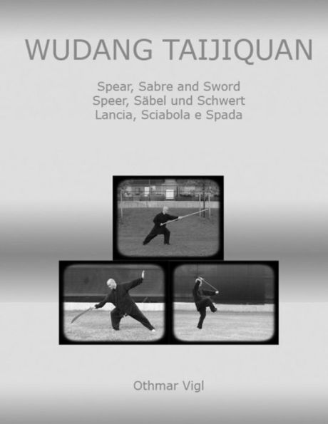 Wudang Taijiquan: Spear, Sabre and Sword Speer, SÃ¯Â¿Â½bel und Schwert Lancia, Sciabola e Spada
