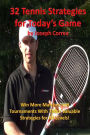 32 Tennis Strategies For Today's Game: The 32 Most Valuable Tennis Strategies You Will Ever Learn!