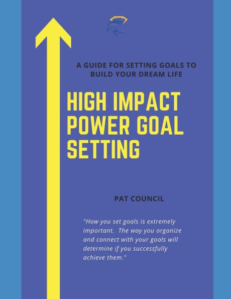 High Impact Power Goal Setting: The Ultimate Guide for Goal Setting and Goal Achievement