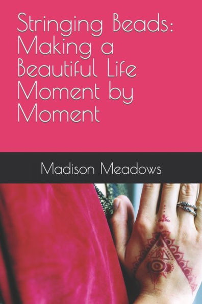 Stringing Beads: Making a Beautiful Life Moment by Moment