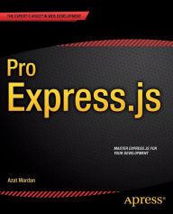 Title: Pro Express.js: Master Express.js: The Node.js Framework For Your Web Development / Edition 1, Author: Azat Mardan