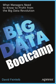 Title: Big Data Bootcamp: What Managers Need to Know to Profit from the Big Data Revolution, Author: David Feinleib