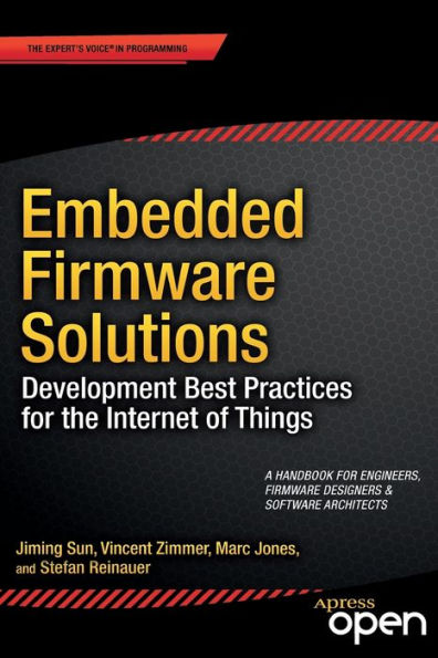 Embedded Firmware Solutions: Development Best Practices for the Internet of Things / Edition 1