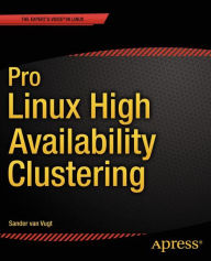 Title: Pro Linux High Availability Clustering / Edition 1, Author: Sander van Vugt