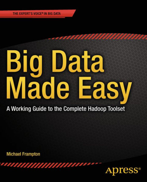 Big Data Made Easy: A Working Guide to the Complete Hadoop Toolset / Edition 1