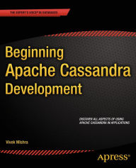 Title: Beginning Apache Cassandra Development / Edition 1, Author: Vivek Mishra