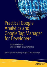 Title: Practical Google Analytics and Google Tag Manager for Developers / Edition 1, Author: Jonathan Weber