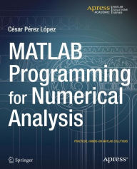 Title: MATLAB Programming for Numerical Analysis / Edition 1, Author: Cesar Lopez