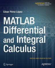 Title: MATLAB Differential and Integral Calculus / Edition 1, Author: Cesar Lopez