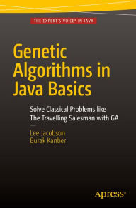Title: Genetic Algorithms in Java Basics, Author: Lee Jacobson