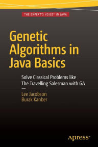 Title: Genetic Algorithms in Java Basics / Edition 1, Author: Lee Jacobson