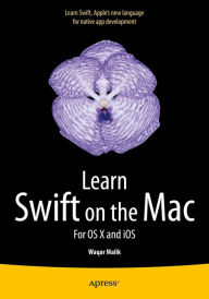 Title: Learn Swift on the Mac: For OS X and iOS, Author: Waqar Malik