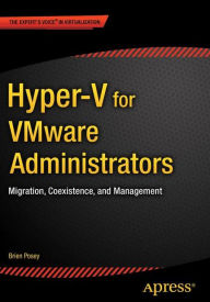 Title: Hyper-V for VMware Administrators: Migration, Coexistence, and Management / Edition 1, Author: Brien Posey