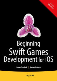 Title: Beginning Swift Games Development for iOS, Author: James Goodwill