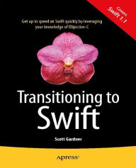 Title: Transitioning to Swift, Author: Scott Gardner