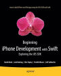 Beginning iPhone Development with Swift: Exploring the iOS SDK / Edition 1