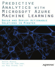 Title: Predictive Analytics with Microsoft Azure Machine Learning: Build and Deploy Actionable Solutions in Minutes, Author: Valentine Fontama