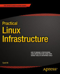 Title: Practical Linux Infrastructure / Edition 1, Author: Syed Ali