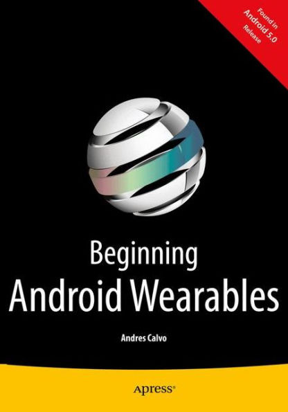 Beginning Android Wearables: With Wear and Google Glass SDKs
