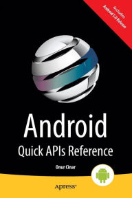 Title: Android Quick APIs Reference / Edition 1, Author: Onur Cinar
