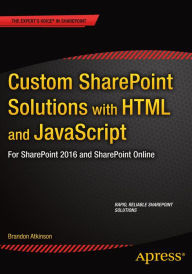 Title: Custom SharePoint Solutions with HTML and JavaScript: For SharePoint 2013 and SharePoint Online, Author: Brandon Atkinson