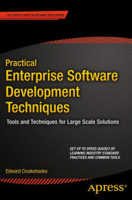 Title: Practical Enterprise Software Development Techniques: Tools and Techniques for Large Scale Solutions, Author: Edward Crookshanks