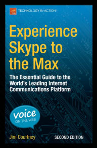 Title: Experience Skype to the Max: The Essential Guide to the World's Leading Internet Communications Platform, Author: James Courtney