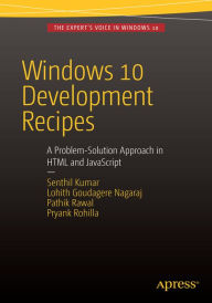 Title: Windows 10 Development Recipes: A Problem-Solution Approach in HTML and JavaScript, Author: Senthil Kumar