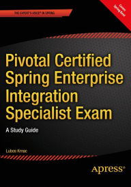 Title: Pivotal Certified Spring Enterprise Integration Specialist Exam: A Study Guide, Author: Lubos Krnac