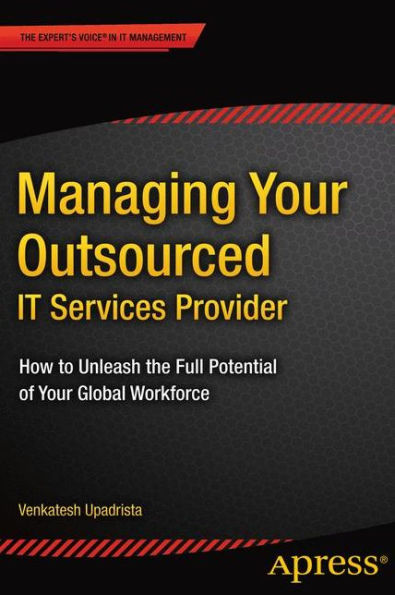 Managing Your Outsourced IT Services Provider: How to Unleash the Full Potential of Global Workforce