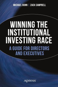 Title: Winning the Institutional Investing Race: A Guide for Directors and Executives, Author: Michael Bunn