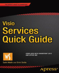 Title: Visio Services Quick Guide: Using Visio with SharePoint 2013 and Office 365, Author: Sahil Malik