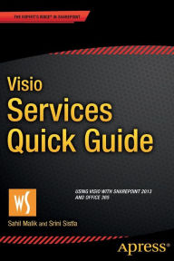 Title: Visio Services Quick Guide: Using Visio with SharePoint 2013 and Office 365, Author: Sahil Malik