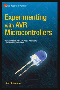 Title: Experimenting with AVR Microcontrollers / Edition 1, Author: Alan Trevennor