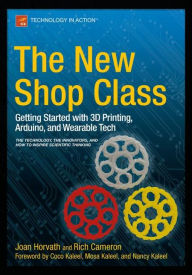 Title: The New Shop Class: Getting Started with 3D Printing, Arduino, and Wearable Tech, Author: Joan Horvath