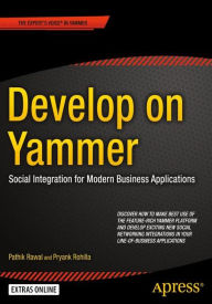 Title: Develop on Yammer: Social Integration for Modern Business Applications / Edition 1, Author: Pathik Rawal