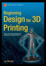 Title: Beginning Design for 3D Printing, Author: Joe Micallef