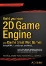Build your own 2D Game Engine and Create Great Web Games: Using HTML5, JavaScript, and WebGL / Edition 1
