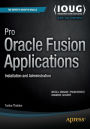 Pro Oracle Fusion Applications: Installation and Administration / Edition 1