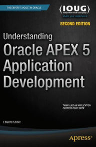 Title: Understanding Oracle APEX 5 Application Development / Edition 2, Author: Edward Sciore