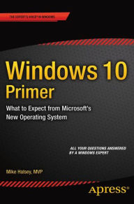 Title: Windows 10 Primer: What to Expect from Microsoft's New Operating System, Author: Mike Halsey