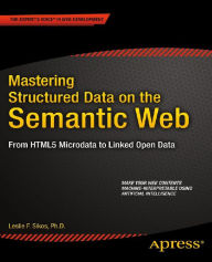 Title: Mastering Structured Data on the Semantic Web: From HTML5 Microdata to Linked Open Data, Author: Leslie Sikos