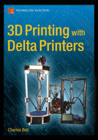 Title: 3D Printing with Delta Printers, Author: Charles Bell