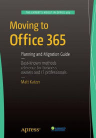 Title: Moving to Office 365: Planning and Migration Guide, Author: Matthew Katzer