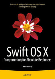 Title: Swift OS X Programming for Absolute Beginners, Author: Wallace Wang