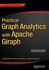 Title: Practical Graph Analytics with Apache Giraph / Edition 1, Author: Roman Shaposhnik