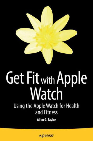 Get Fit with Apple Watch: Using the Apple Watch for Health and Fitness