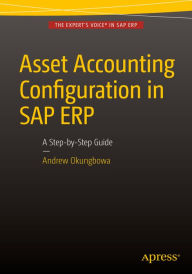 Title: Asset Accounting Configuration in SAP ERP: A Step-by-Step Guide, Author: Andrew Okungbowa