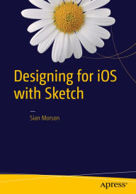 Title: Designing for iOS with Sketch, Author: Sian Morson