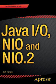 Title: Java I/O, NIO and NIO.2 / Edition 1, Author: JEFF FRIESEN
